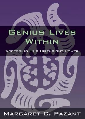 Genius Lives Within by Pazant, Margaret C.