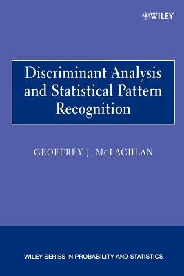 Discriminant Analysis and Statistical Pattern Recognition by McLachlan, Geoffrey J.