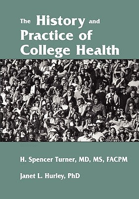 The History and Practice of College Health by Turner, H. Spencer