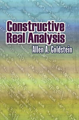 Constructive Real Analysis by Goldstein, Allen A.
