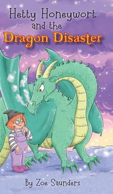 Hetty Honeywort and the Dragon Disaster by Saunders, Zoe