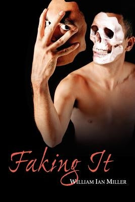 Faking It by Miller, William Ian