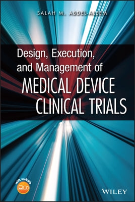 Design, Execution, and Management of Medical Device Clinical Trials by Abdel-Aleem, Salah M.