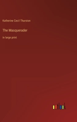 The Masquerader: in large print by Thurston, Katherine Cecil
