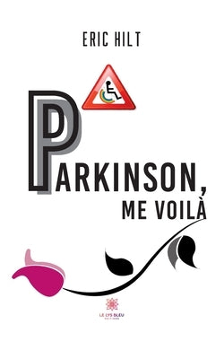 Parkinson, me voilà by Eric Hilt