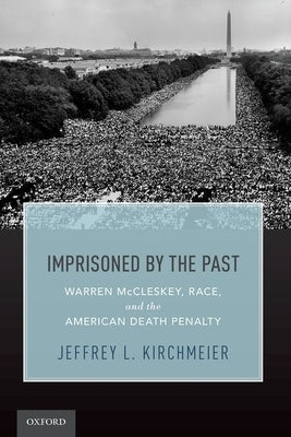 Imprisoned by the Past: Warren McCleskey, Race, and the American Death Penalty by Kirchmeier, Jeffrey L.