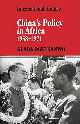 China's Policy in Africa 1958-71 by Ogunsanwo, Alaba