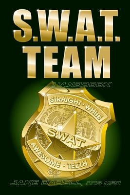 S.W.A.T. Team Handbook by Dabell Dds, Jake
