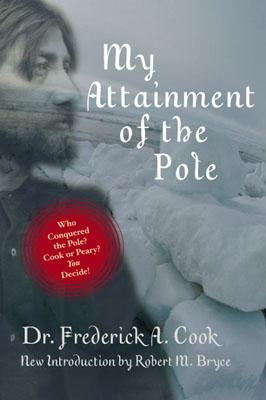 My Attainment of the Pole by Cook, Frederick a.