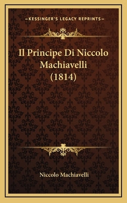 Il Principe Di Niccolo Machiavelli (1814) by Machiavelli, Niccolo