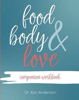 Food, Body, & Love Companion Workbook by Anderson, Kari