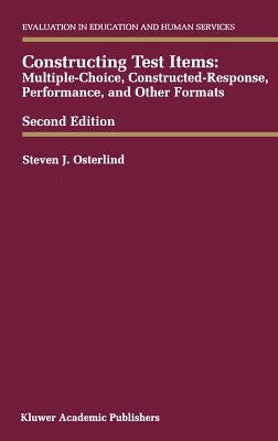 Constructing Test Items: Multiple-Choice, Constructed-Response, Performance and Other Formats by Osterlind, Steven J.