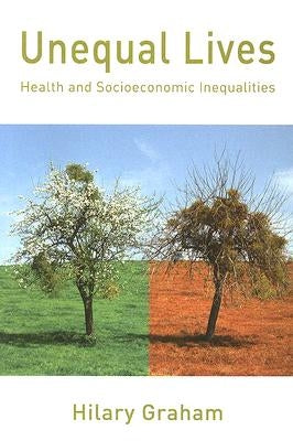 Unequal Lives: Health and Socio-Economic Inequalities by Graham, Hilary