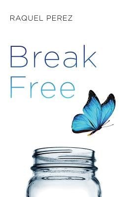 Break Free by Perez, Raquel