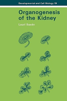 Organogenesis of the Kidney by Saxen, Lauri