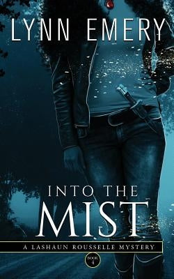 Into The Mist: A LaShaun Rousselle Mystery by Emery, Lynn