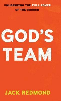 God's Team: Unleashing the Full Power of the Church by Redmond, Jack