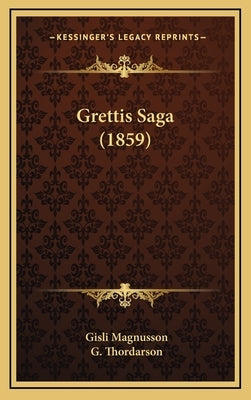 Grettis Saga (1859) by Magnusson, Gisli