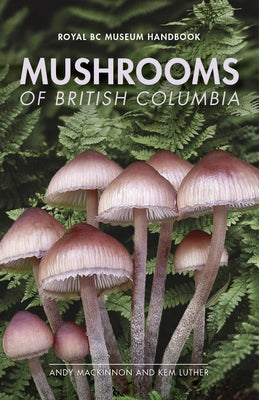 Mushrooms of British Columbia by MacKinnon, Andy