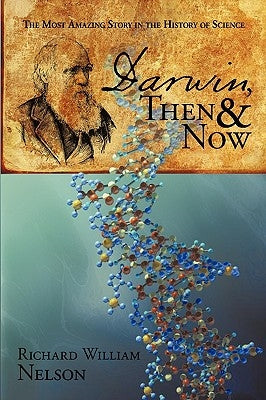 Darwin, Then and Now: The Most Amazing Story in the History of Science by Nelson, Richard William