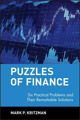 Puzzles of Finance: Six Practical Problems and Their Remarkable Solutions by Kritzman, Mark P.