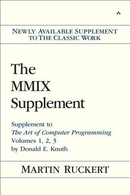 The MMIX Supplement: Supplement to the Art of Computer Programming Volumes 1, 2, 3 by Donald E. Knuth by Ruckert, Martin