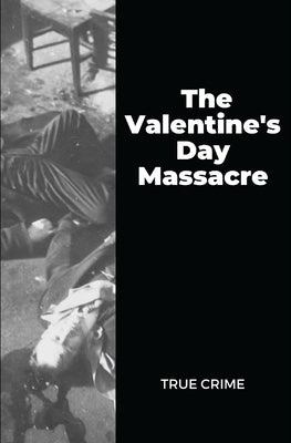 The Valentine's Day Massacre: True Crime by Papers, Peculiar