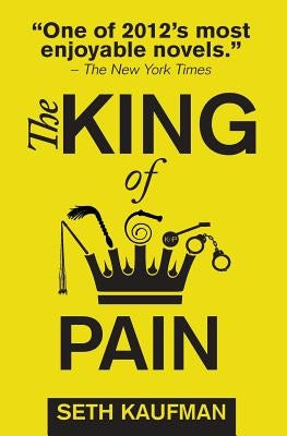 The King of Pain: a novel with stories by Kaufman, Seth