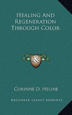 Healing and Regeneration Through Color by Heline, Corinne D.