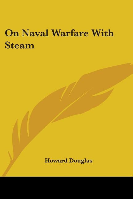 On Naval Warfare With Steam by Douglas, Howard