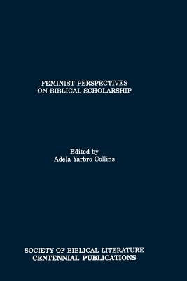 Feminist Perspectives on Biblical Scholarship by Collins, Adela Yarbro