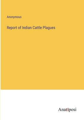 Report of Indian Cattle Plagues by Anonymous