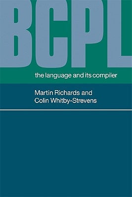 Bcpl: The Language and Its Compiler by Richards, Martin