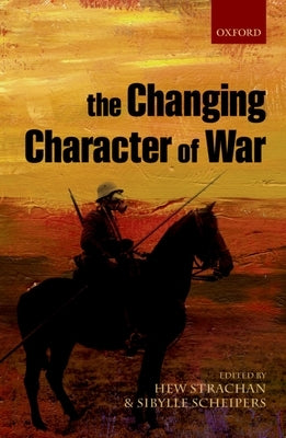 The Changing Character of War by Strachan, Hew