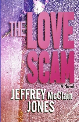 The Love Scam by Jones, Jeffrey McClain