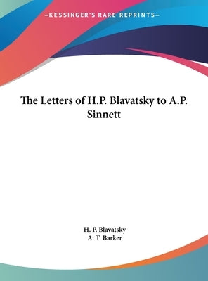 The Letters of H.P. Blavatsky to A.P. Sinnett by Blavatsky, Helena Petrovna