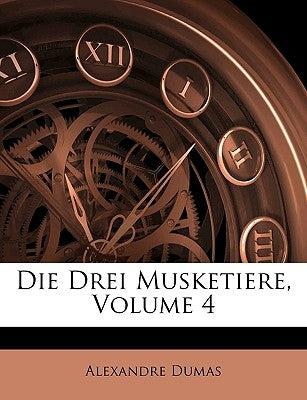Die Drei Musketiere, Volume 4 by Dumas, Alexandre