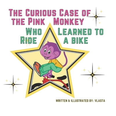 The Curious Case of the Pink Monkey Who Learned to Ride a Bike by Sopociova, Vlasta