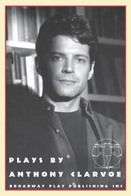 Plays By Anthony Clarvoe by Clarvoe, Anthony