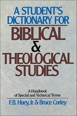 A Student's Dictionary for Biblical and Theological Studies by Huey, F. B. Jr.