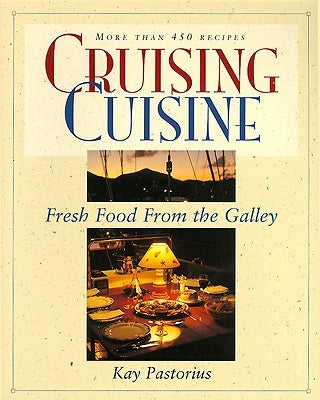 Cruising Cuisine: Fresh Food from the Galley by Pastorius, Kay