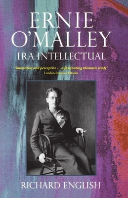 Ernie O'Malley: IRA Intellectual by English, Richard