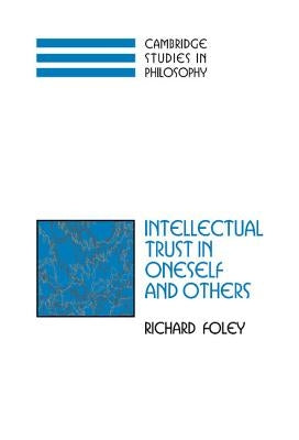 Intellectual Trust in Oneself and Others by Foley, Richard