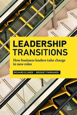 Leadership Transitions: How Business Leaders Take Charge in New Roles by Elsner, Richard