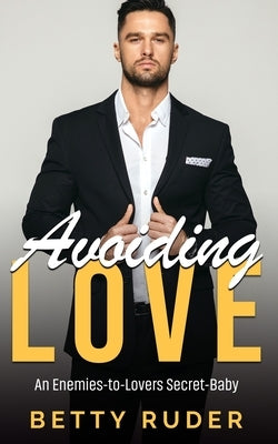 Avoiding Love: An Enemies-to-Lovers Secret-Baby Romance by Ruder, Betty