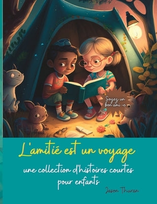 L'amitié est un voyage: une collection d'histoires courtes pour enfants. by Thuran, Jason