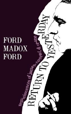 Return to Yesterday: Reminiscences of James, Conrad, & Crane by Ford, Ford Madox