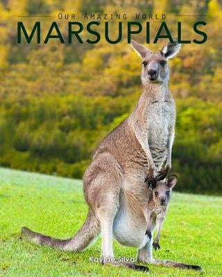 Marsupials: Amazing Pictures & Fun Facts of Animals in Nature by De Silva, Kay