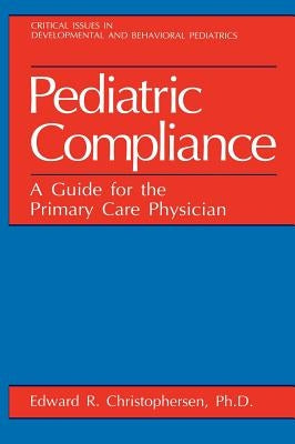 Pediatric Compliance: A Guide for the Primary Care Physician by Christophersen, Edward R.