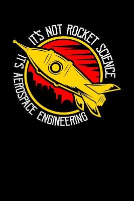It's Not Rocket Science It's Aerospace Engineering: 120 Pages I 6x9 I Graph Paper 4x4 I Funny Science, Space & Galaxy Gift I Moon & Planet by Notebooks, Funny